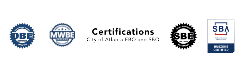 Certifications: City of Atlanta EBO and SBO, DBE, MWBE, SBE, SBA HUBZone Certified